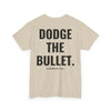 DODGE THE BULLET TEE